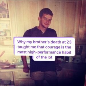 Why my Brother's Death at 23 Taught me that Courage is the Most High-Performance Habit of All 1 Marrow pic